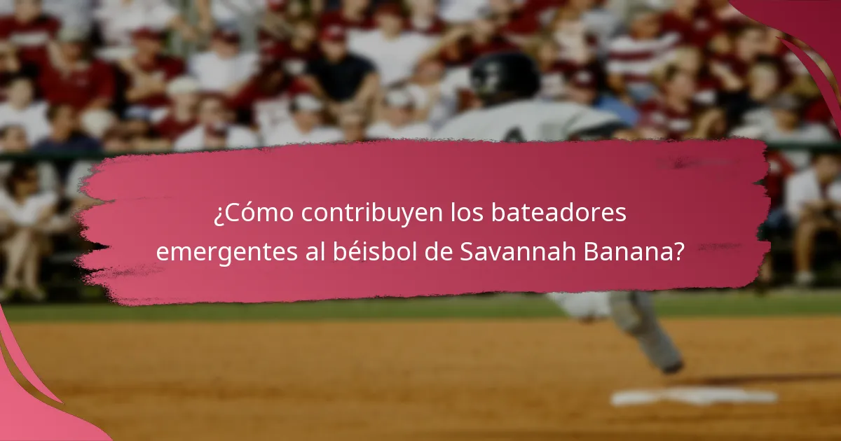 ¿Cómo contribuyen los bateadores emergentes al béisbol de Savannah Banana?