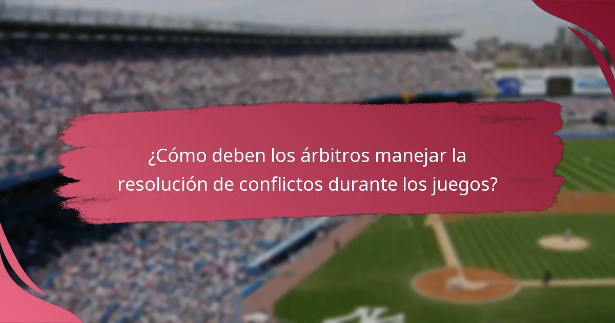 ¿Cómo deben los árbitros manejar la resolución de conflictos durante los juegos?