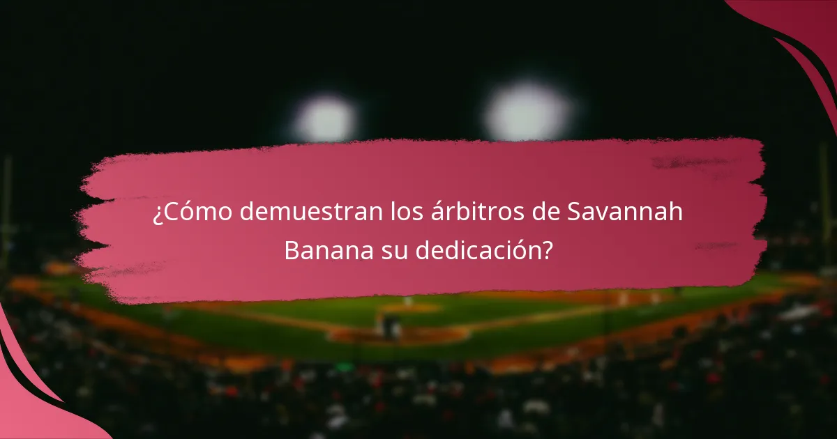 ¿Por qué es importante el compromiso para los árbitros de Savannah Banana?