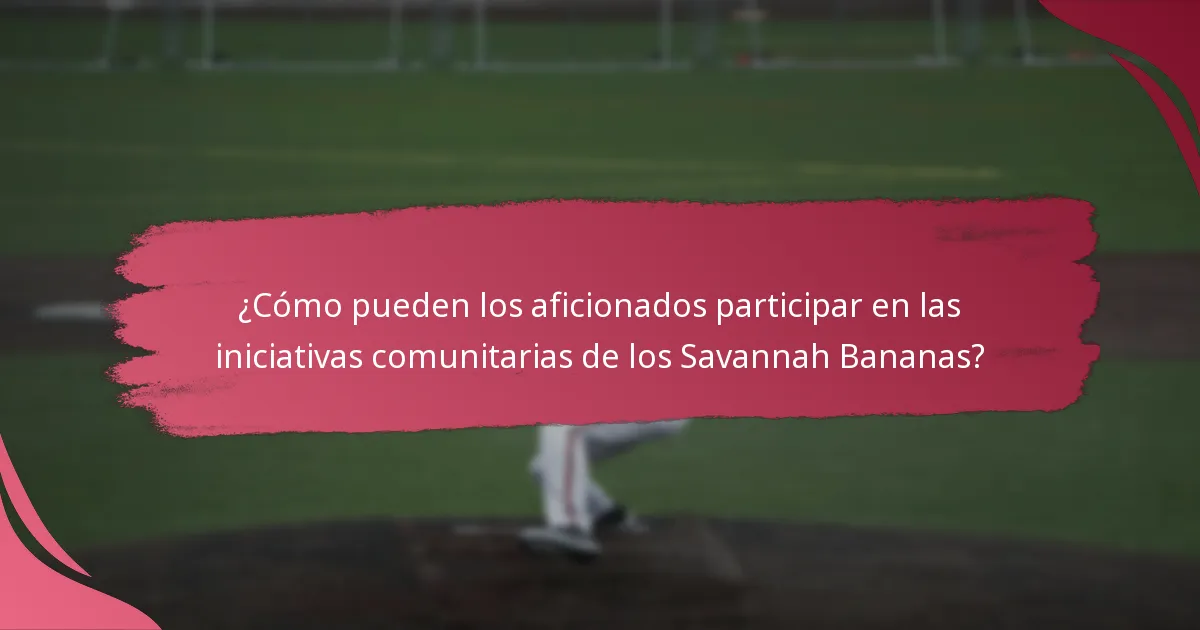 ¿Cómo se involucran los Savannah Bananas con la comunidad local?