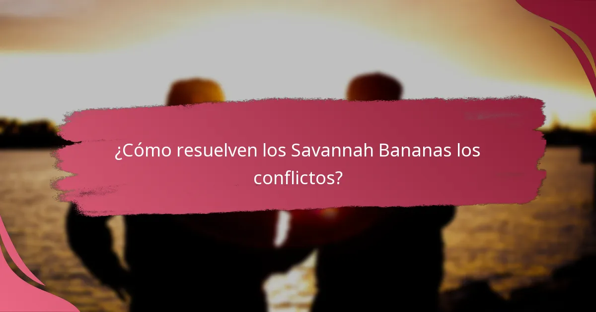 ¿Cómo resuelven los Savannah Bananas los conflictos?