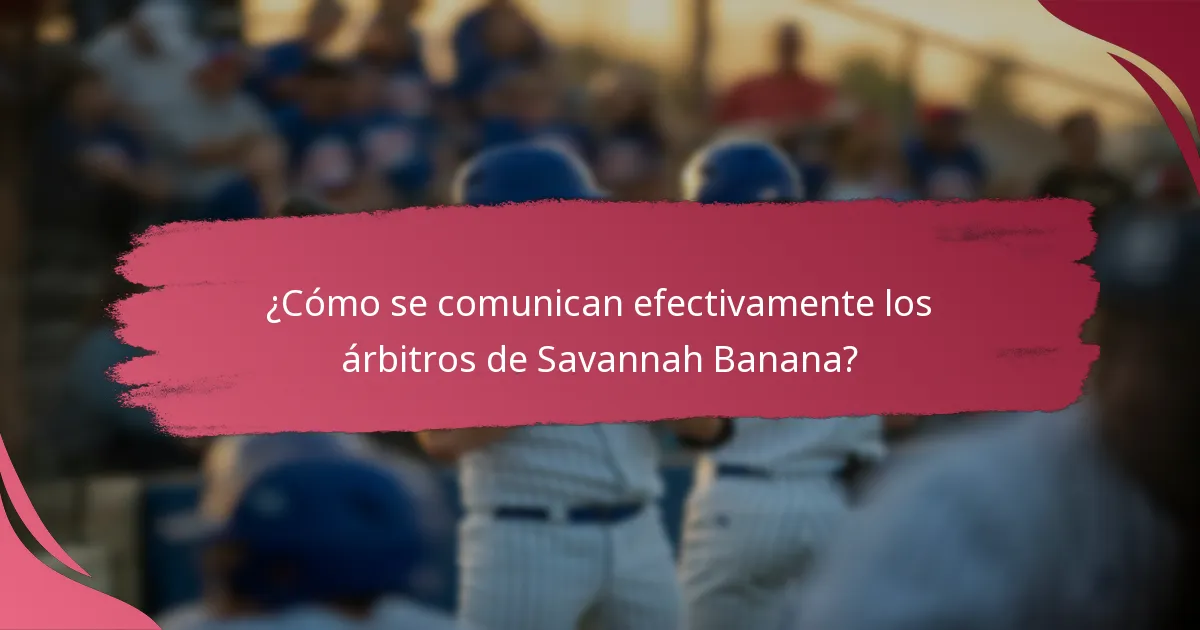 ¿Qué tipos de llamadas hacen los árbitros de Savannah Banana?