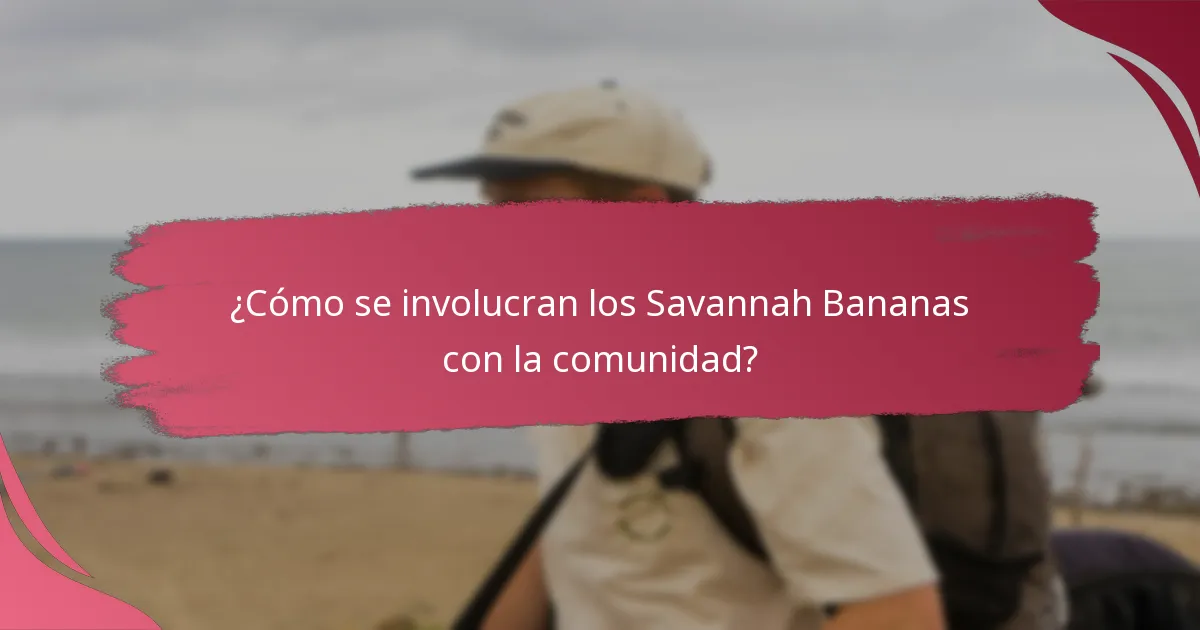 ¿Cómo se involucran los Savannah Bananas con la comunidad?