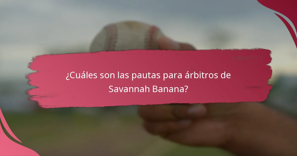 ¿Cuáles son los estándares de práctica para los árbitros de Savannah Banana?