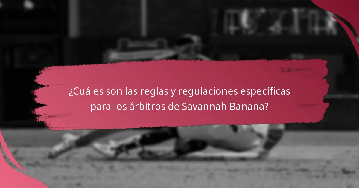 ¿Cuáles son las reglas y regulaciones específicas para los árbitros de Savannah Banana?