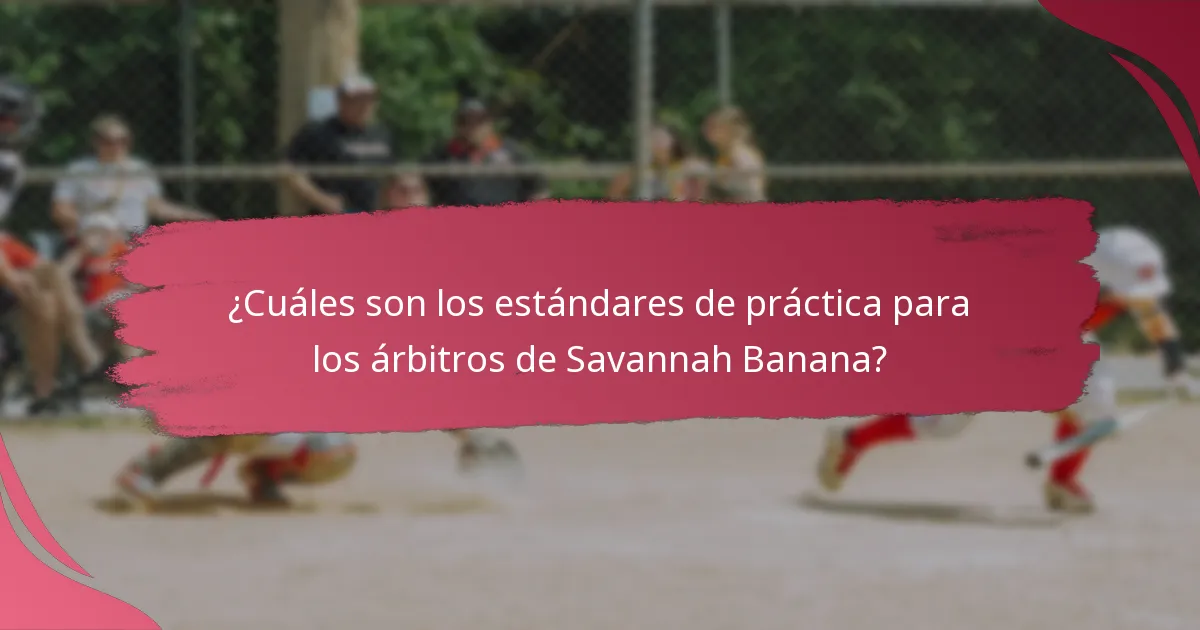 ¿Cómo se comparan las pautas de árbitros de Savannah Banana con los estándares del béisbol tradicional?