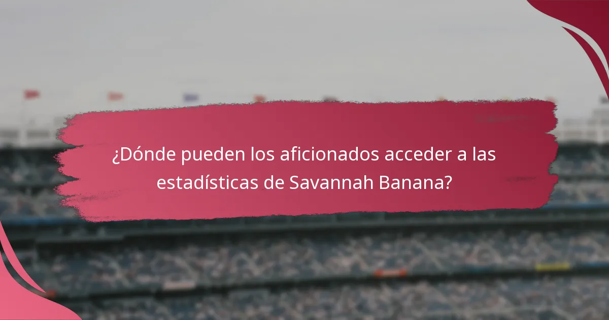 ¿Dónde pueden los aficionados acceder a las estadísticas de Savannah Banana?