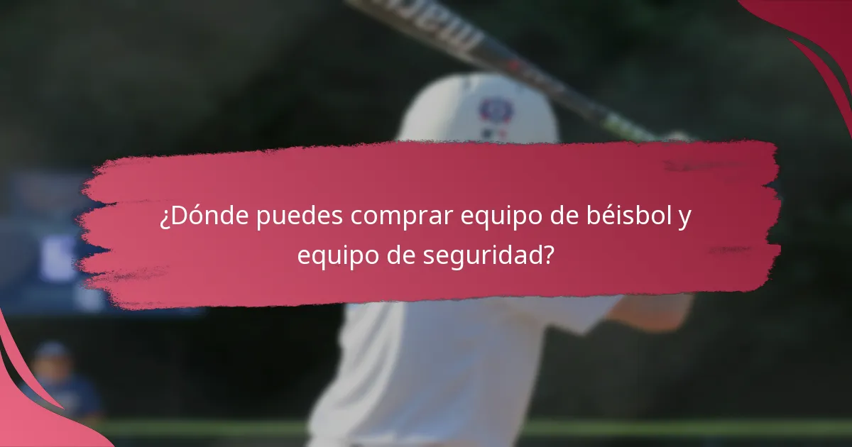 ¿Dónde puedes comprar equipo de béisbol y equipo de seguridad?