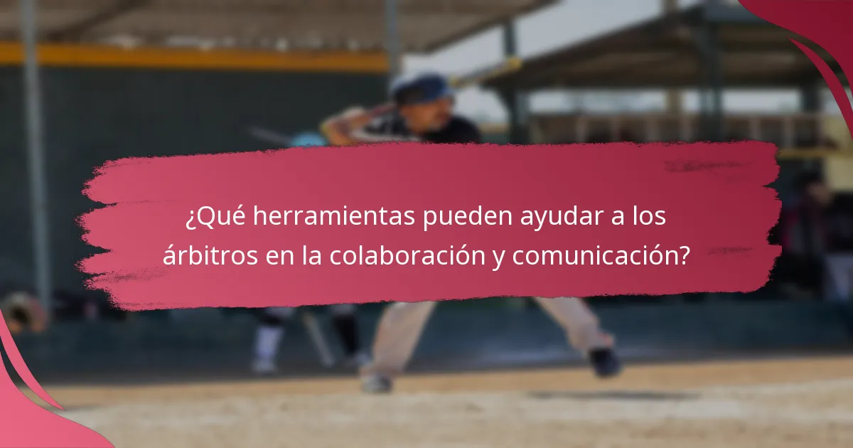 ¿Qué herramientas pueden ayudar a los árbitros en la colaboración y comunicación?
